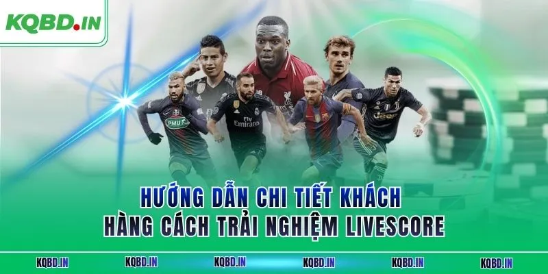 Livescore 64 Hướng dẫn chi tiết khách hàng cách trải nghiệm Livescore