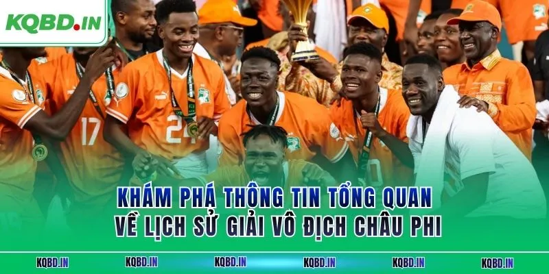 Vô Địch Châu Phi 30 Khám phá thông tin tổng quan về lịch sử giải vô địch châu Phi