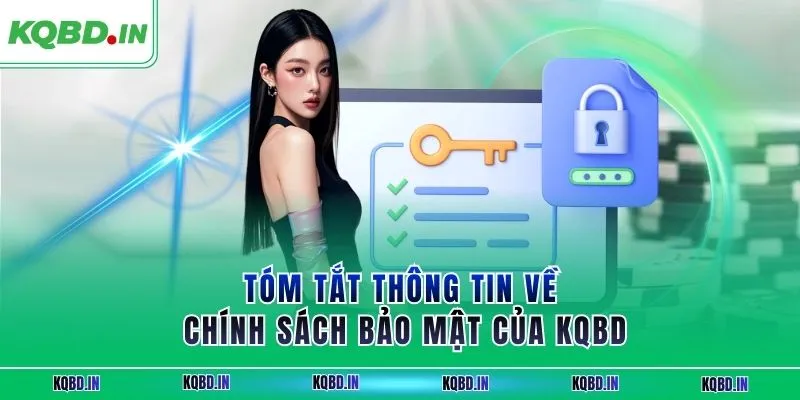 Tóm tắt thông tin về chính sách bảo mật của KQBĐ