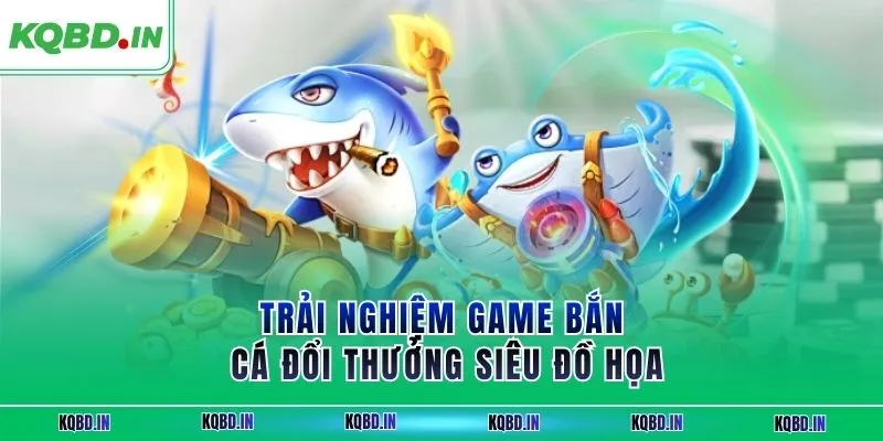 DEBET – Nhà Cái Uy Tín Hàng Đầu Thu Hút Người Chơi Hiện Nay 4 Trải nghiệm game bắn cá đổi thưởng siêu đồ họa