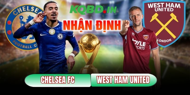 Nhận định bóng đá Chelsea vs West Ham United, 00h30 ngày 01/02 6 Chelsea vs West Ham United