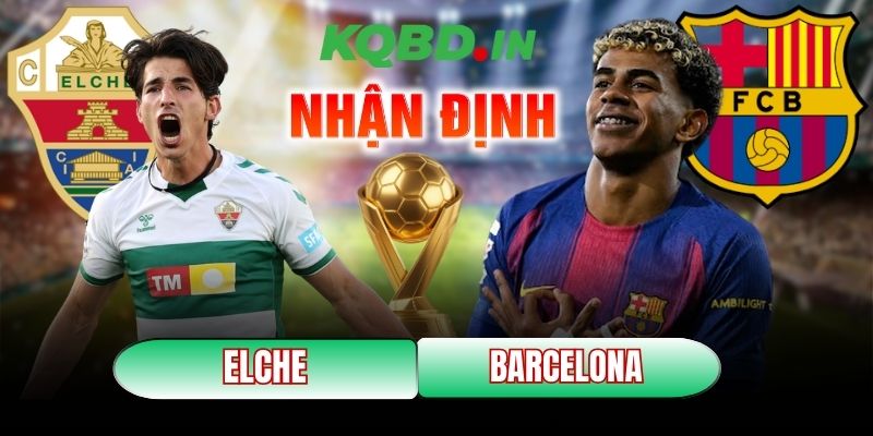 Nhận định bóng đá Elche vs Barcelona, 03h00 ngày 01/02 1 Elche vs Barcelona