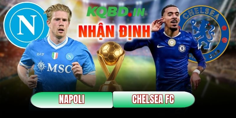 Nhận định bóng đá Napoli vs Chelsea FC, 03h00 ngày 29/01 10 Napoli vs Chelsea FC