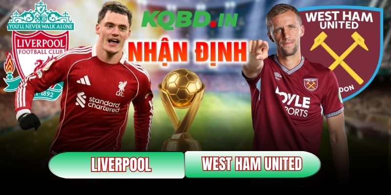 Nhận định trận đấu Liverpool vs West Ham United, 22h00 ngày 28/02 1 Liverpool vs West Ham United