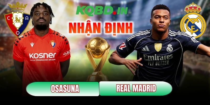 Nhận định bóng đá Osasuna vs Real Madrid, 00h30 ngày 22/02 3 Osasuna vs Real Madrid