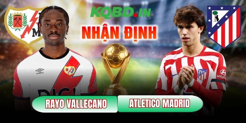 Nhận định bóng đá Rayo Vallecano vs Atletico Madrid, 22h15 ngày 15/02 10 Rayo Vallecano vs Atletico Madrid